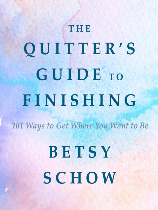 Title details for The Quitter's Guide to Finishing by Betsy Schow - Available